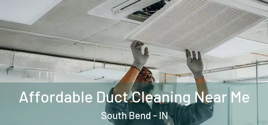  Affordable Duct Cleaning Near Me South Bend - IN