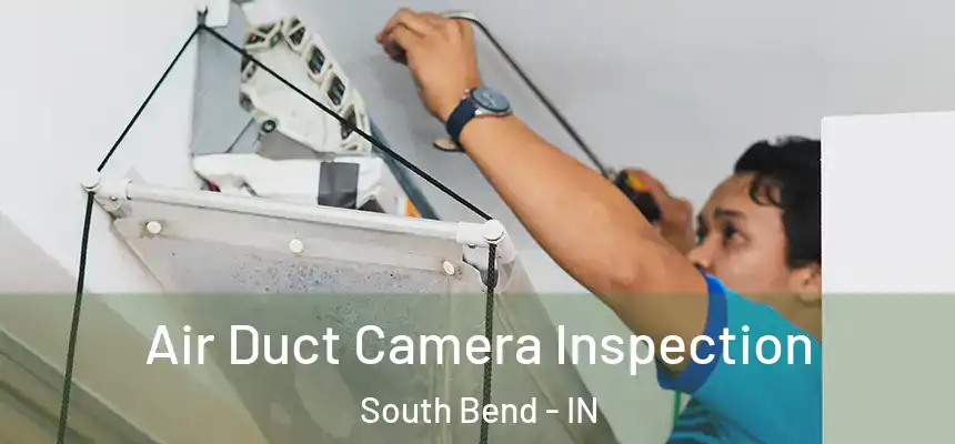 Air Duct Camera Inspection South Bend - IN