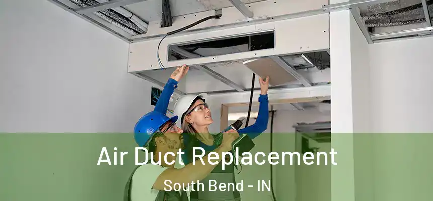Air Duct Replacement South Bend - IN