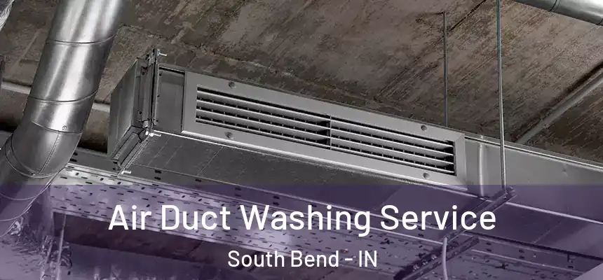  Air Duct Washing Service South Bend - IN