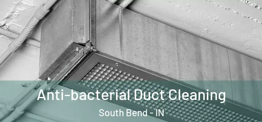 Anti-bacterial Duct Cleaning South Bend - IN