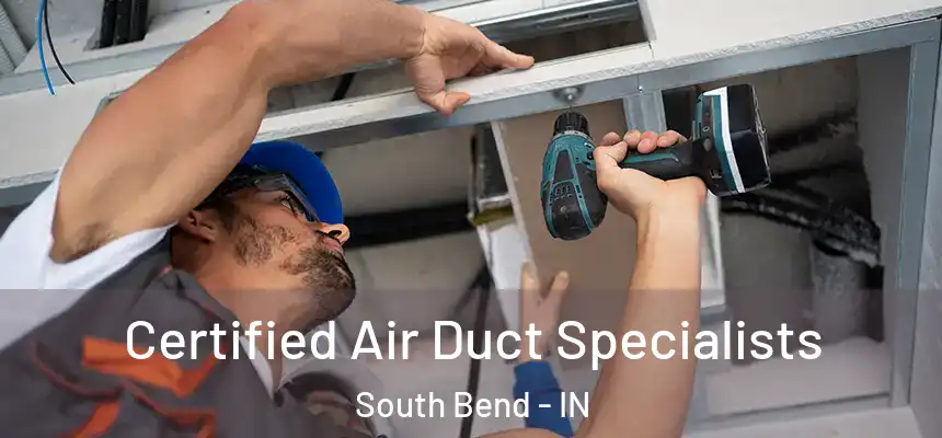 Certified Air Duct Specialists South Bend - IN