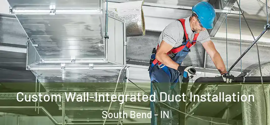 Custom Wall-Integrated Duct Installation South Bend - IN