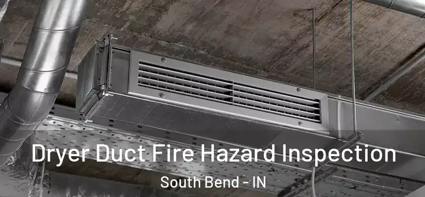  Dryer Duct Fire Hazard Inspection South Bend - IN