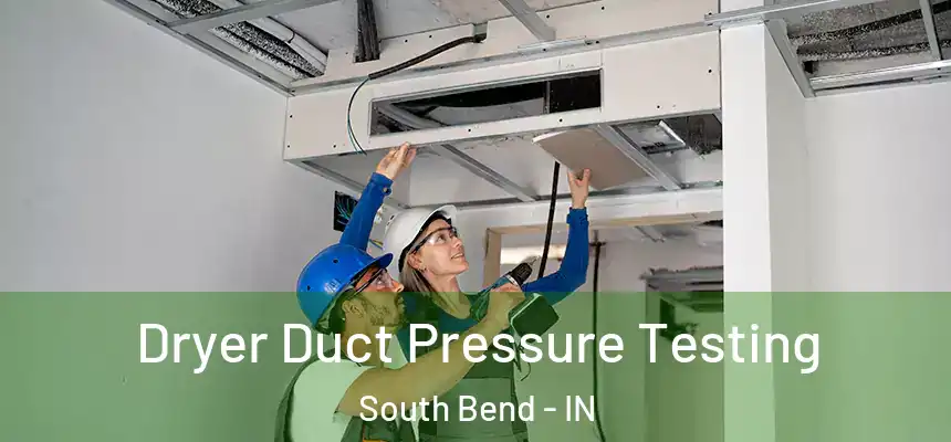 Dryer Duct Pressure Testing South Bend - IN