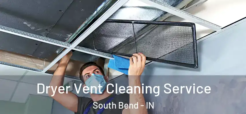Dryer Vent Cleaning Service South Bend - IN