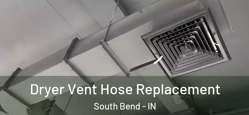 Dryer Vent Hose Replacement South Bend - IN