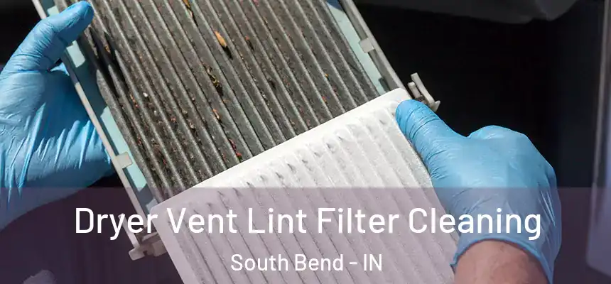 Dryer Vent Lint Filter Cleaning South Bend - IN