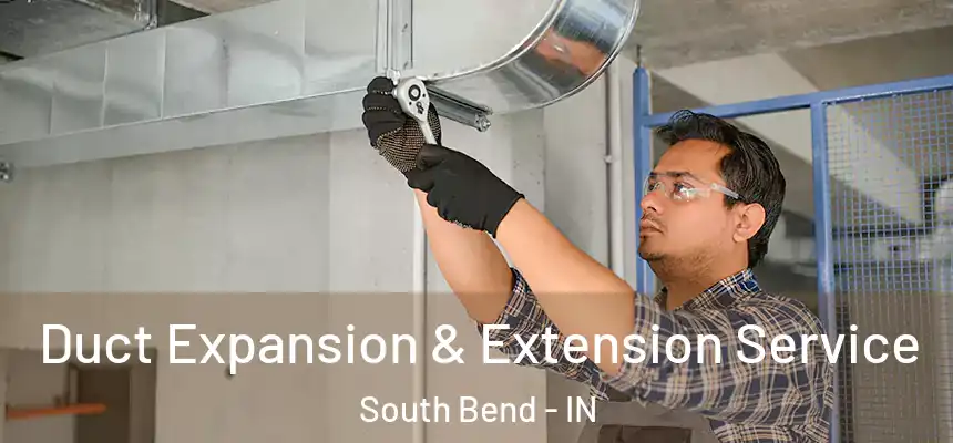 Duct Expansion & Extension Service South Bend - IN