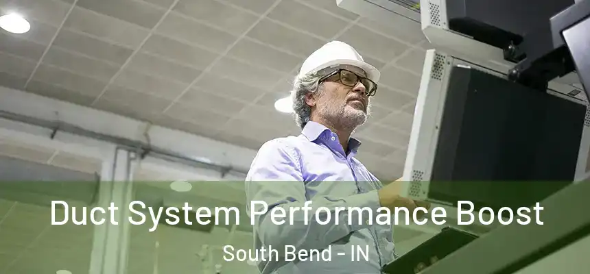 Duct System Performance Boost South Bend - IN