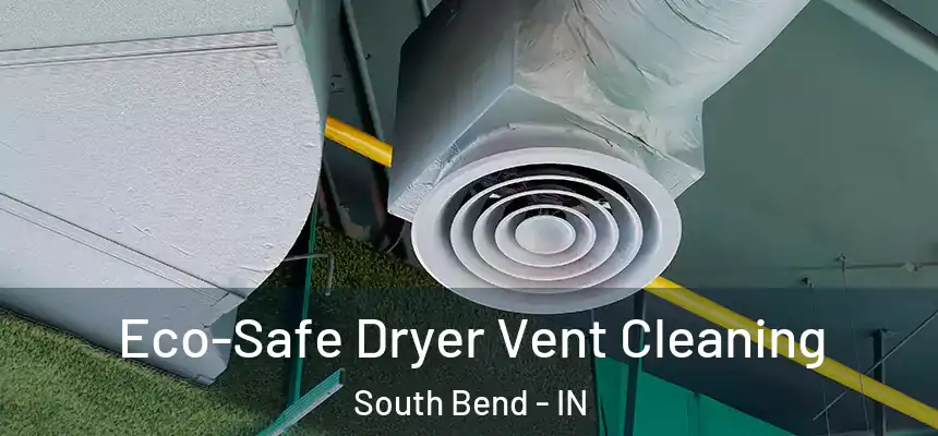 Eco-Safe Dryer Vent Cleaning South Bend - IN