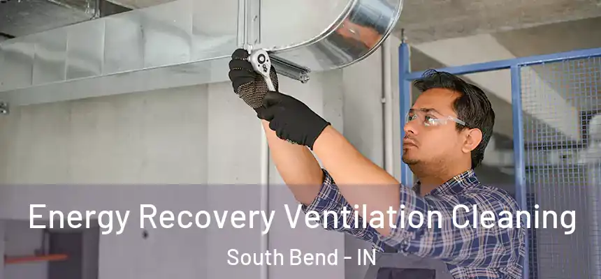 Energy Recovery Ventilation Cleaning South Bend - IN