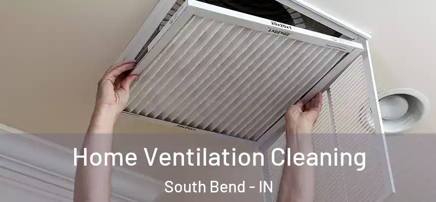  Home Ventilation Cleaning South Bend - IN