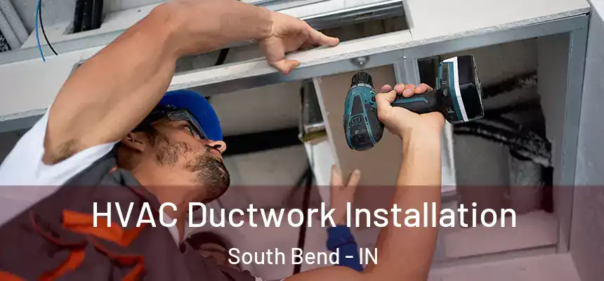 HVAC Ductwork Installation South Bend - IN