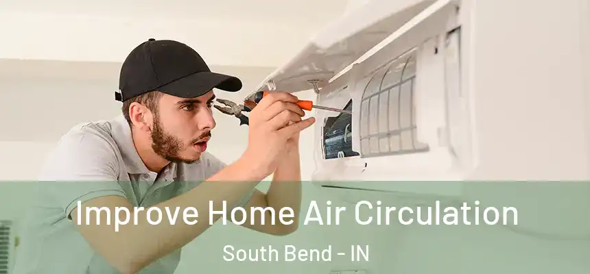 Improve Home Air Circulation South Bend - IN