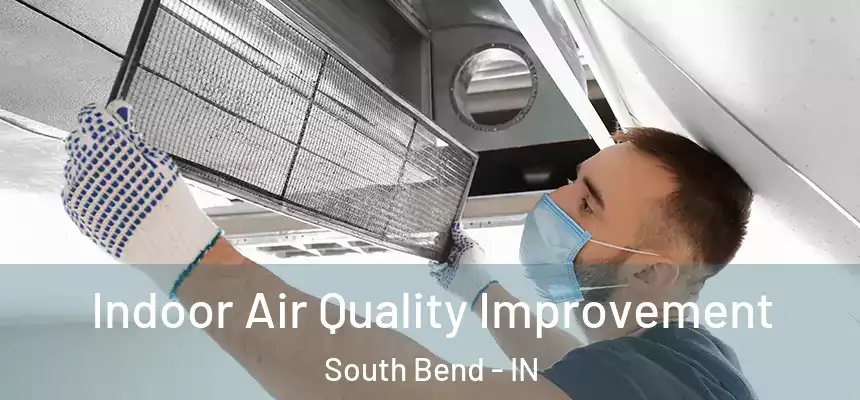 Indoor Air Quality Improvement South Bend - IN