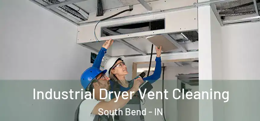 Industrial Dryer Vent Cleaning South Bend - IN