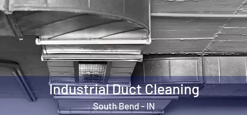Industrial Duct Cleaning South Bend - IN