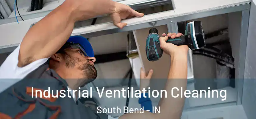 Industrial Ventilation Cleaning South Bend - IN