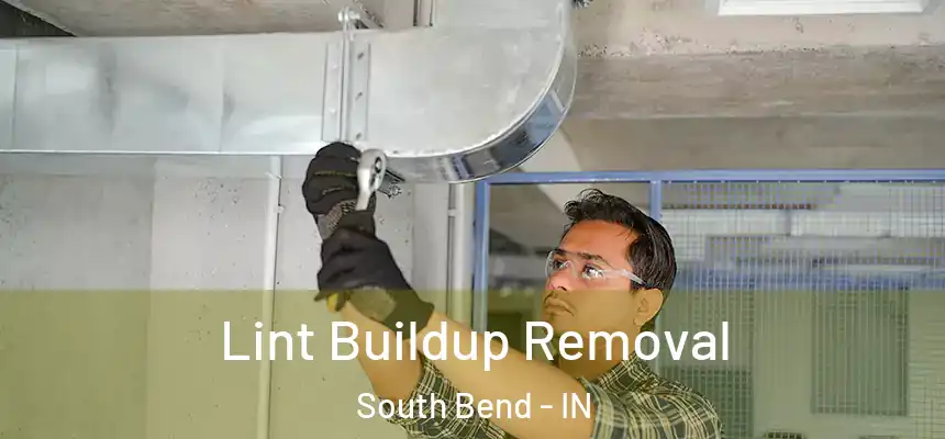 Lint Buildup Removal South Bend - IN