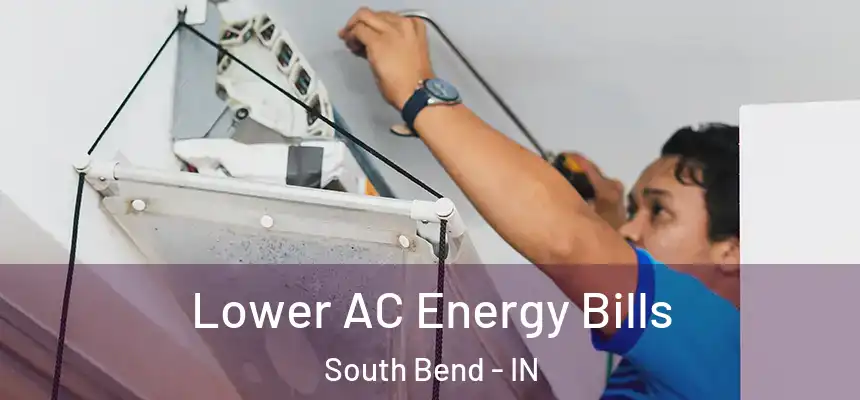 Lower AC Energy Bills South Bend - IN