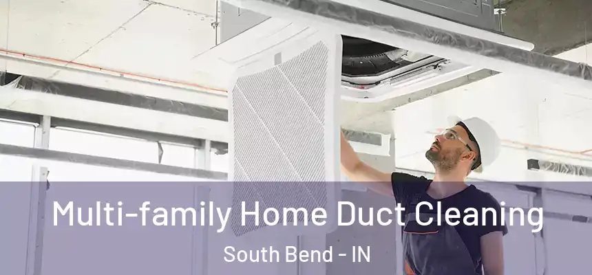 Multi-family Home Duct Cleaning South Bend - IN