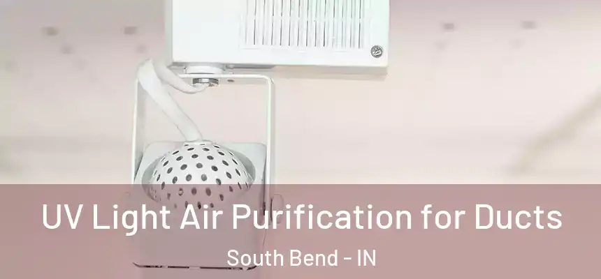 UV Light Air Purification for Ducts South Bend - IN